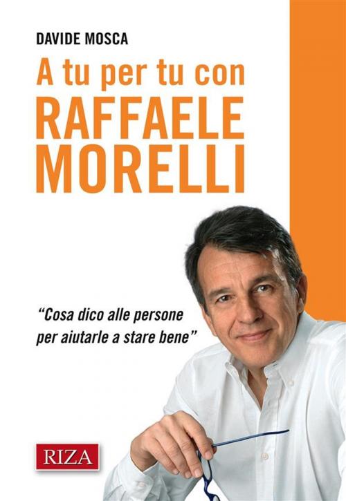 Cover of the book A tu per tu con Raffaele Morelli by Davide Mosca, Raffaele Morelli, Edizioni Riza