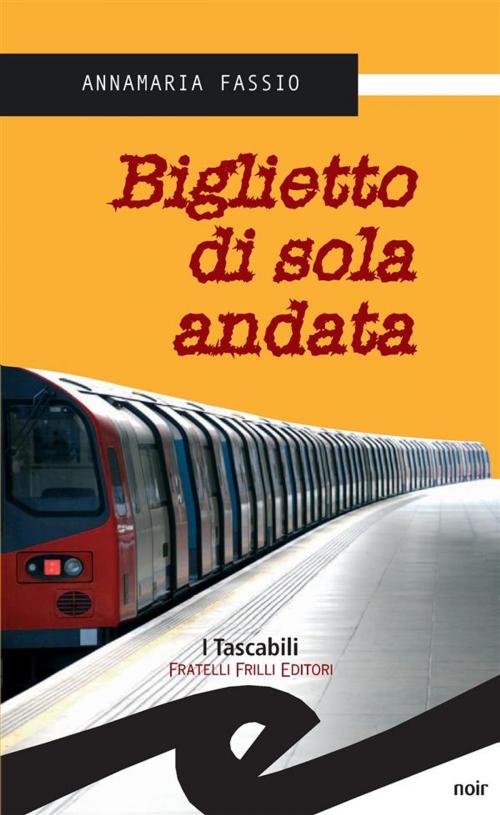 Cover of the book Biglietto di sola andata by Annamaria Fassio, Fratelli Frilli Editori