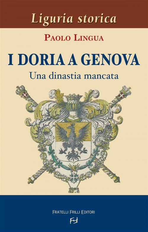Cover of the book I Doria a Genova. Una dinastia mancata by Paolo Lingua, Fratelli Frilli Editori
