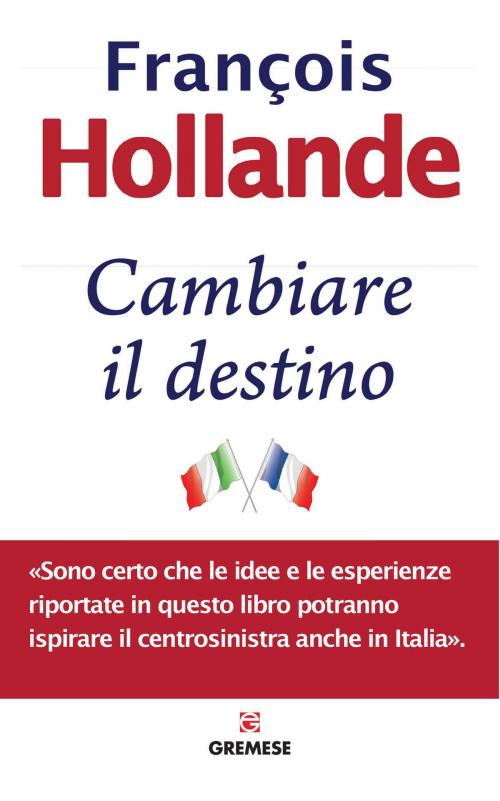 Cover of the book Cambiare il destino by Franncois Hollande, Gremese Editore