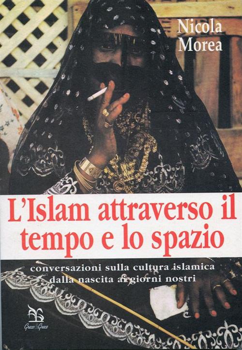 Cover of the book L’islam attraverso il tempo e lo spazio by Nicola Morea, Greco & Greco Editori