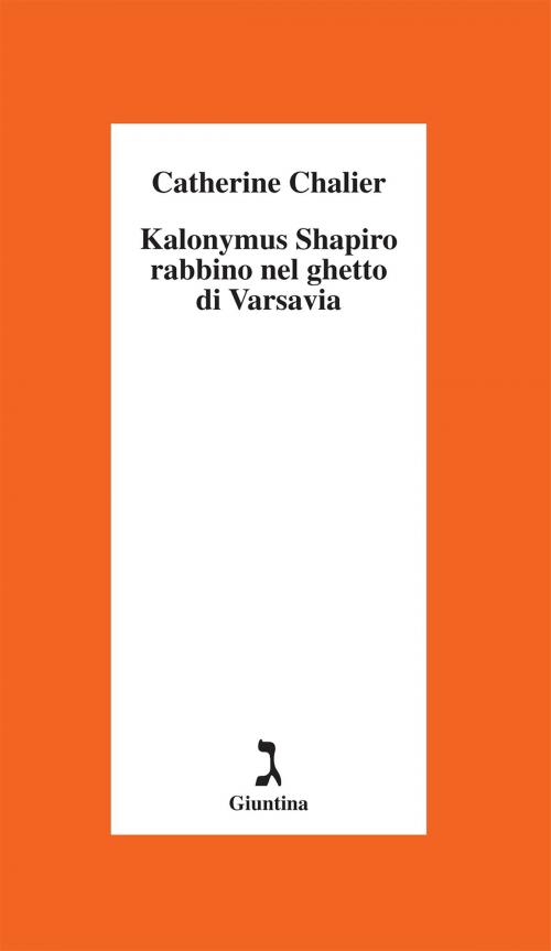 Cover of the book Kalonymus Shapiro. Rabbino nel ghetto di Varsavia by Catherine Chalier, Giuntina