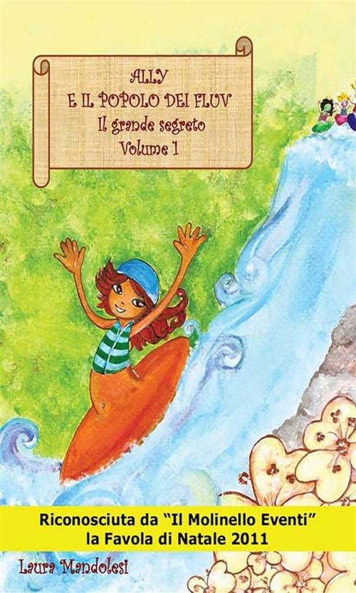 Cover of the book Ally e il popolo dei Fluv– Il grande segreto Volume 1 by Laura Mandolesi, Youcanprint