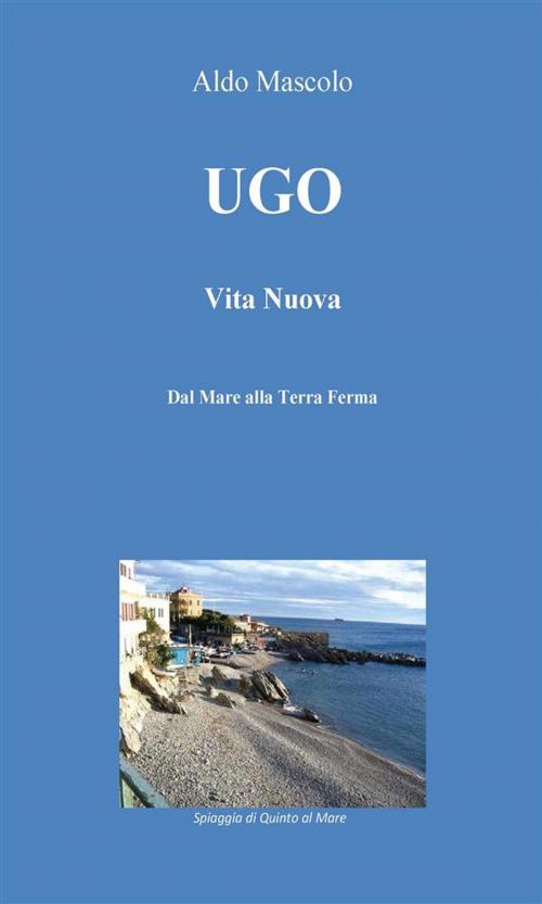 Cover of the book Ugo - Vita Nuova by Aldo Mascolo, Youcanprint