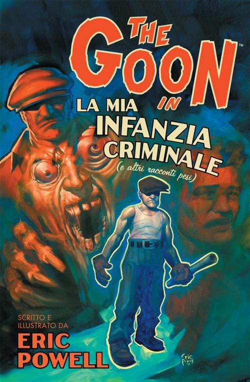 Cover of the book The Goon volume 2: La mia infanzia criminale (e altri racconti pesi) (Collection) by Eric Powell, Panini Spa - Socio Unico