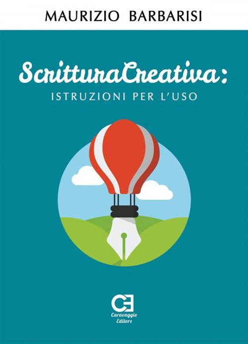 Cover of the book Scrittura Creativa. Istruzioni per l'uso by Maurizio Barbarisi, Caravaggio Editore