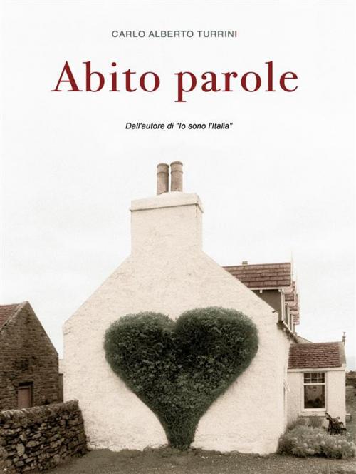 Cover of the book Abito parole by Carlo Alberto Turrini, Carlo Alberto Turrini