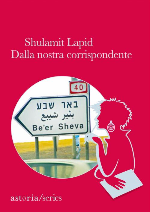 Cover of the book Dalla nostra corrispondente by Shulamit Lapid, astoria