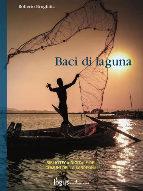 Cover of the book Baci di laguna by Roberto Brughitta, Logus