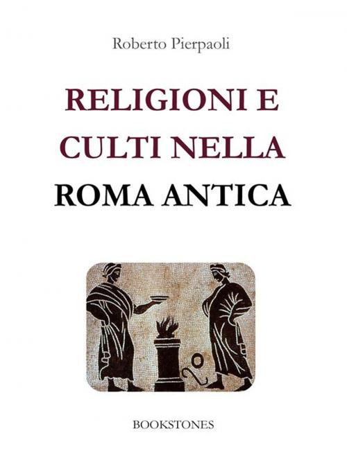 Cover of the book Religioni e culti nella Roma antica by Roberto Pierpaoli, Bookstones