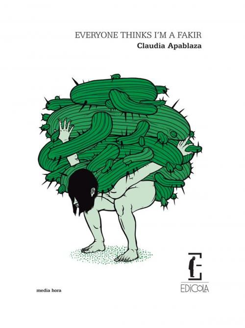 Cover of the book Everyone thinks I'm a fakir by Claudia Apablaza, Edicola Ediciones