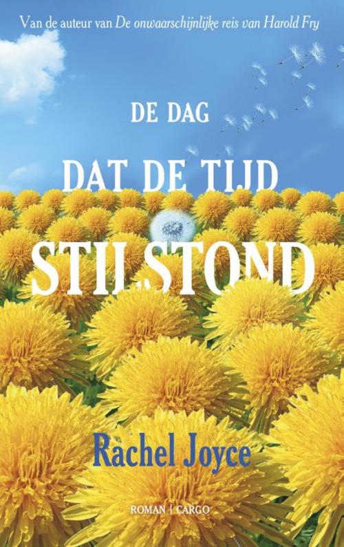 Cover of the book De dag dat de tijd stil stond by Rachel Joyce, Bezige Bij b.v., Uitgeverij De