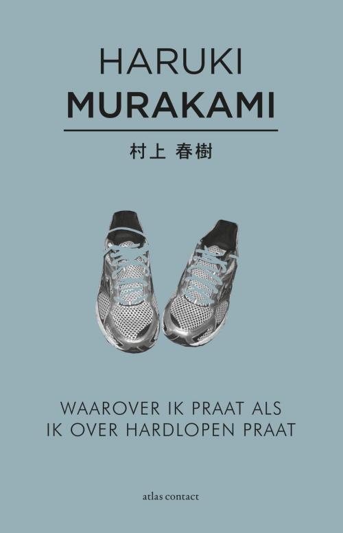 Cover of the book Waarover ik praat als ik over hardlopen praat by Haruki Murakami, Atlas Contact, Uitgeverij