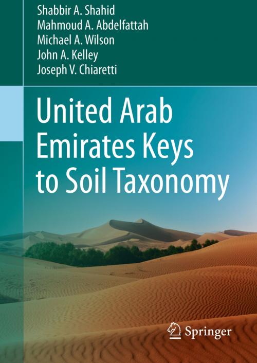 Cover of the book United Arab Emirates Keys to Soil Taxonomy by Joseph V. Chiaretti, Mahmoud A. Abdelfattah, Michael A. Wilson, Shabbir A. Shahid, John A. Kelley, Springer Netherlands
