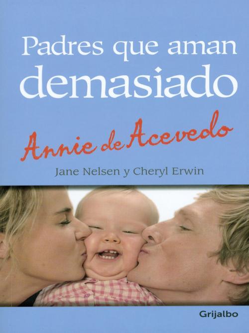 Cover of the book Padres que aman demasiado by Annie Rehbein De Acevedo, Penguin Random House Grupo Editorial Colombia