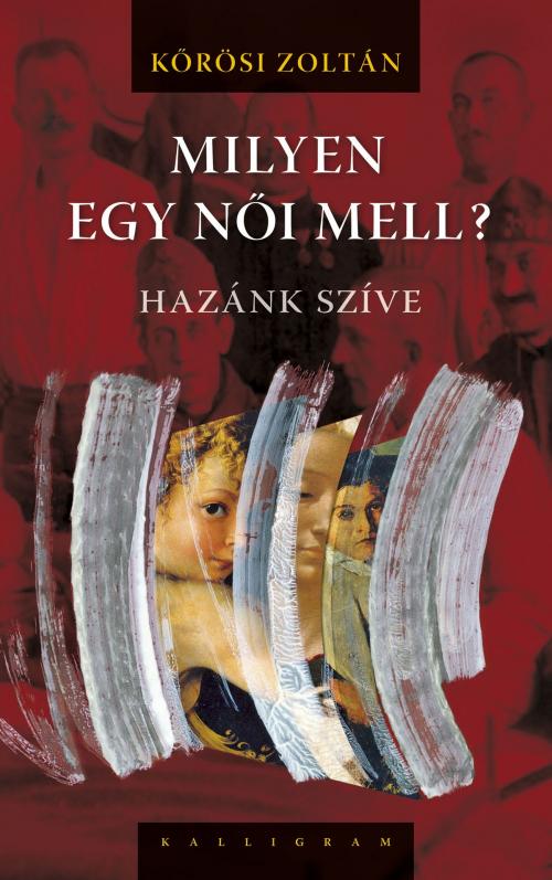Cover of the book Milyen egy női mell? by Kőrösi Zoltán, Kalligram Kiadó