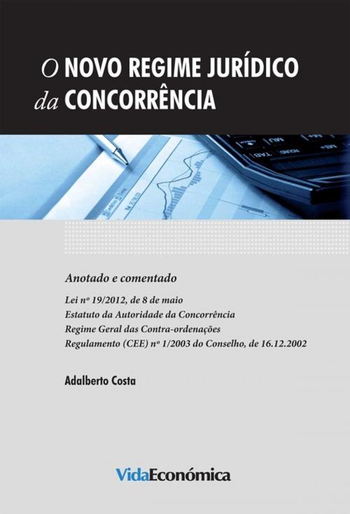 Cover of the book O Novo Regime Jurídico da Concorrência - Anotado e comentado by Adalberto Costa, Vida Económica Editorial