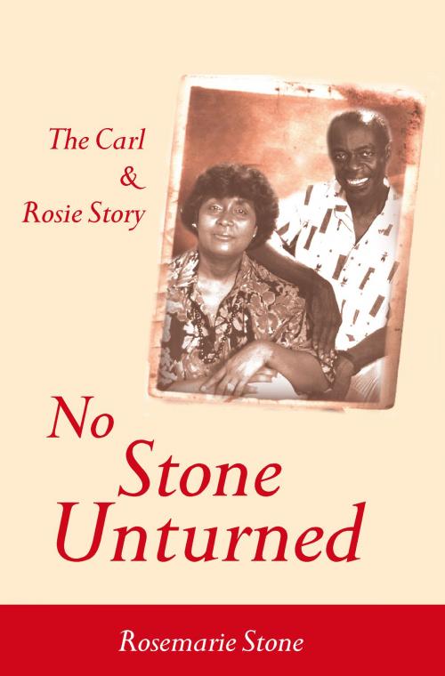Cover of the book No Stone Unturned: The Carl and Rosie Story by Rosemarie Stone, Ian Randle Publishers