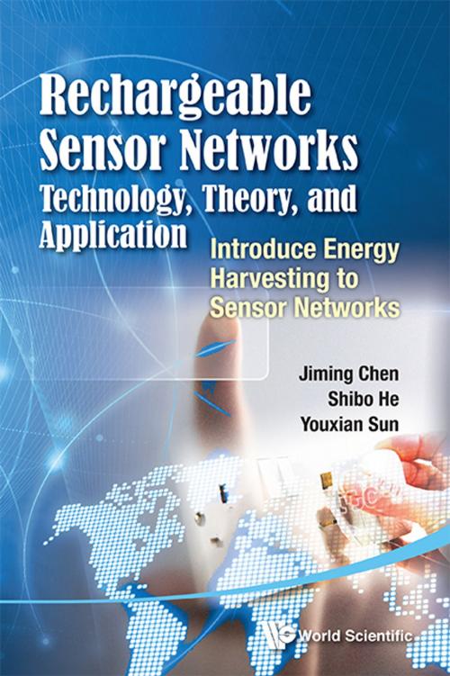 Cover of the book Rechargeable Sensor Networks: Technology, Theory, and Application by Jiming Chen, Shibo He, Youxian Sun, World Scientific Publishing Company