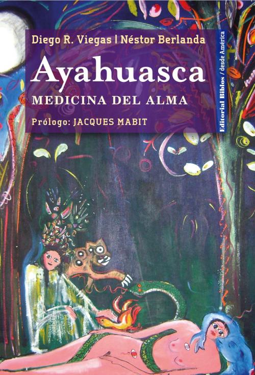 Cover of the book Ayahuasca by Diego R. Viegas, Néstor Berlanda, Editorial Biblos