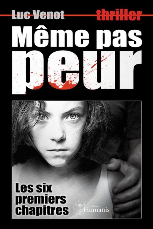 Cover of the book Même pas peur - six premiers chapitres by Luc Venot, Editions Humanis