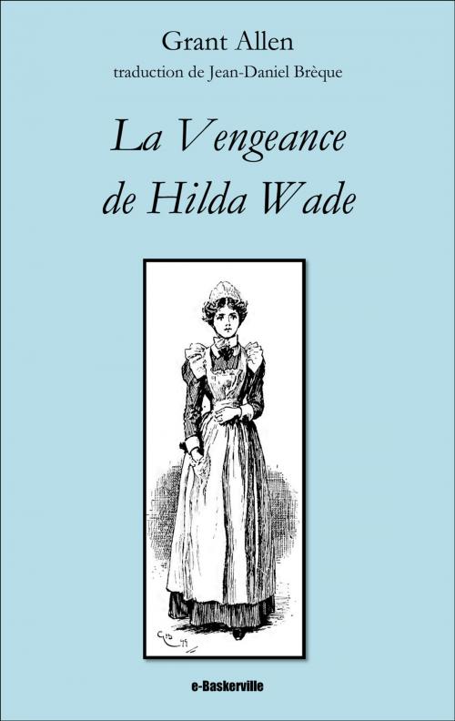 Cover of the book La Vengeance de Hilda Wade by Grant Allen, Jean-Daniel Brèque, Arthur Conan Doyle, e-Baskerville