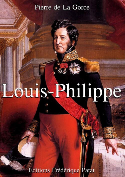Cover of the book Louis-Philippe by Pierre de La Gorce, Frédérique Patat