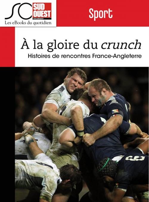 Cover of the book Rugby - A la gloire du Crunch by Jean-Pierre Dorian, Fabien Pont, Arnaud David, Nicolas Espitalier, Journal Sud Ouest, Journal Sud Ouest
