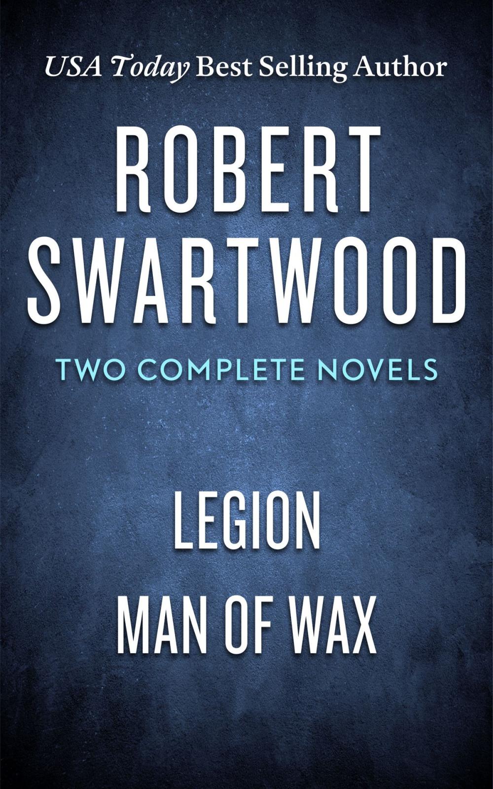 Big bigCover of Robert Swartwood: Two Complete Novels (Legion & Man of Wax)