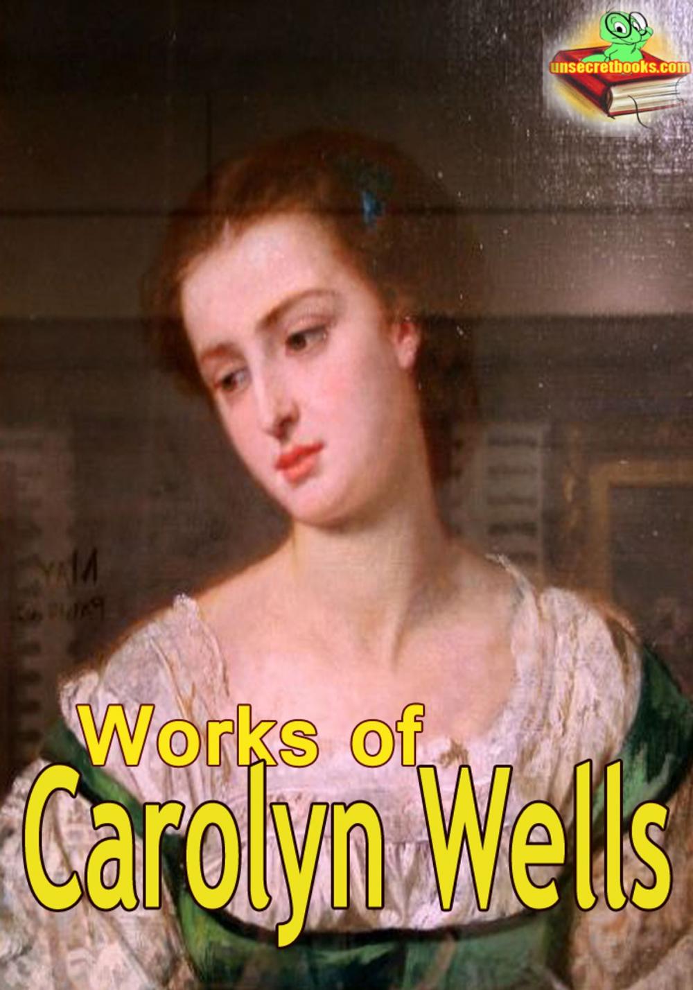 Big bigCover of Works of Carolyn Wells: 19 Works With Over 200 Illustrations