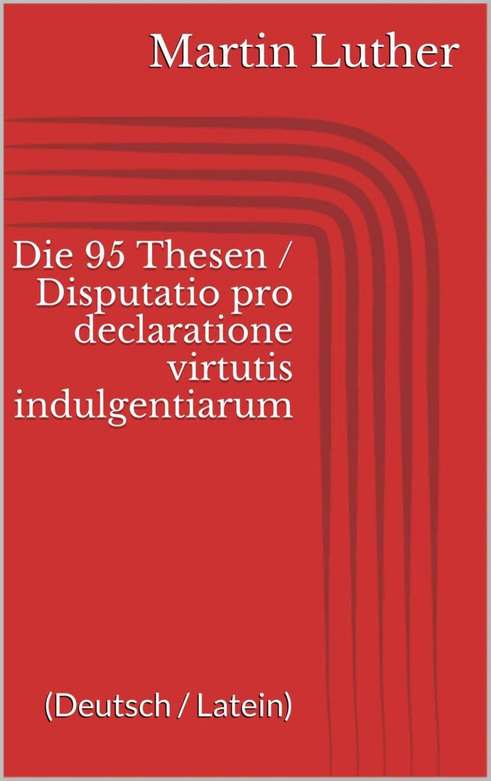 Big bigCover of Die 95 Thesen / Disputatio pro declaratione virtutis indulgentiarum
