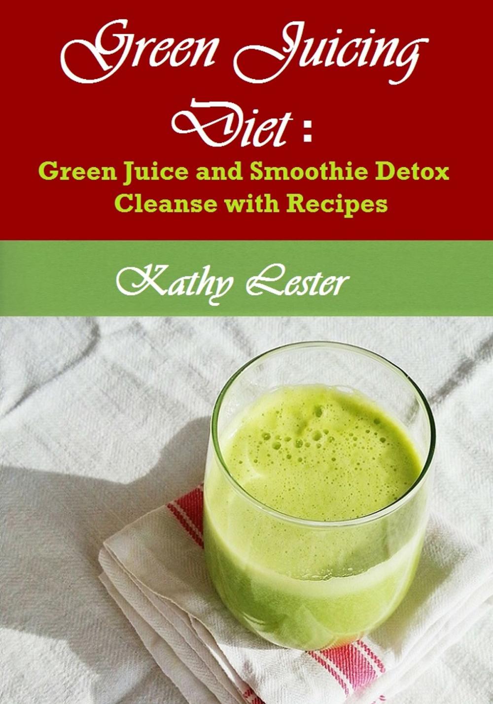 Big bigCover of Green Juicing Diet: Green Juice and Smoothie Detox Cleanse with Recipes