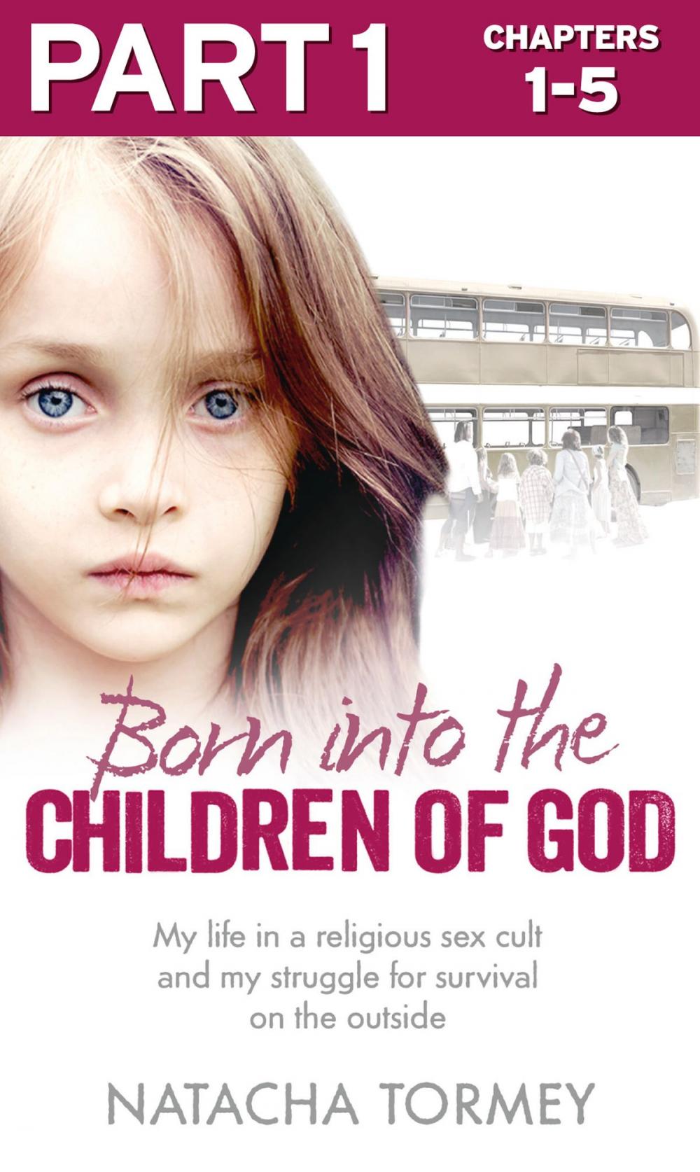 Big bigCover of Born into the Children of God: Part 1 of 3: My life in a religious sex cult and my struggle for survival on the outside