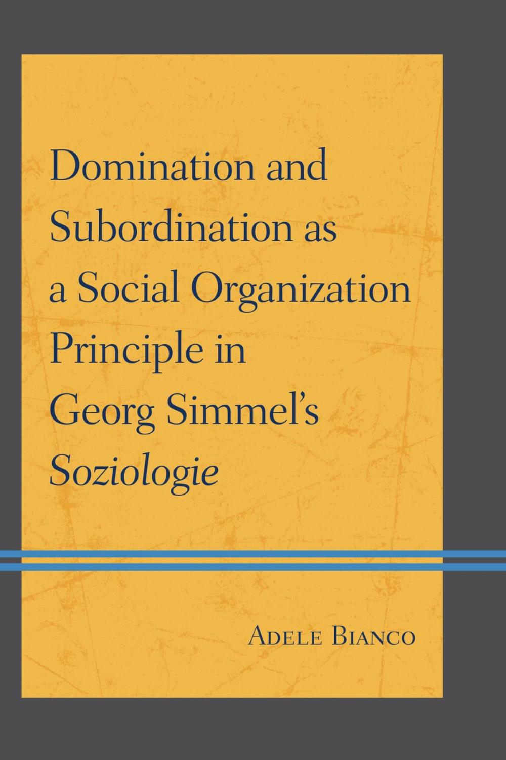 Big bigCover of Domination and Subordination as a Social Organization Principle in Georg Simmel's Soziologie