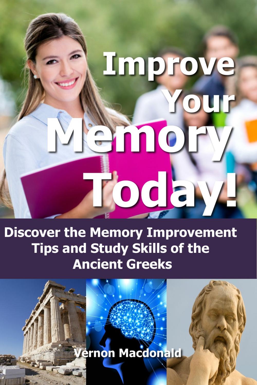 Big bigCover of Improve Your Memory Today! Discover the Memory Improvement Tips and Study Skills of the Ancient Greeks