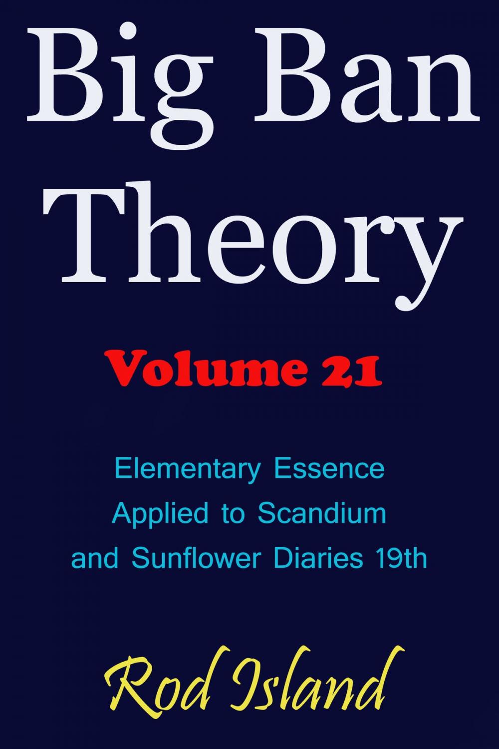Big bigCover of Big Ban Theory: Elementary Essence Applied to Scandium and Sunflower Diaries 18th, Volume 21