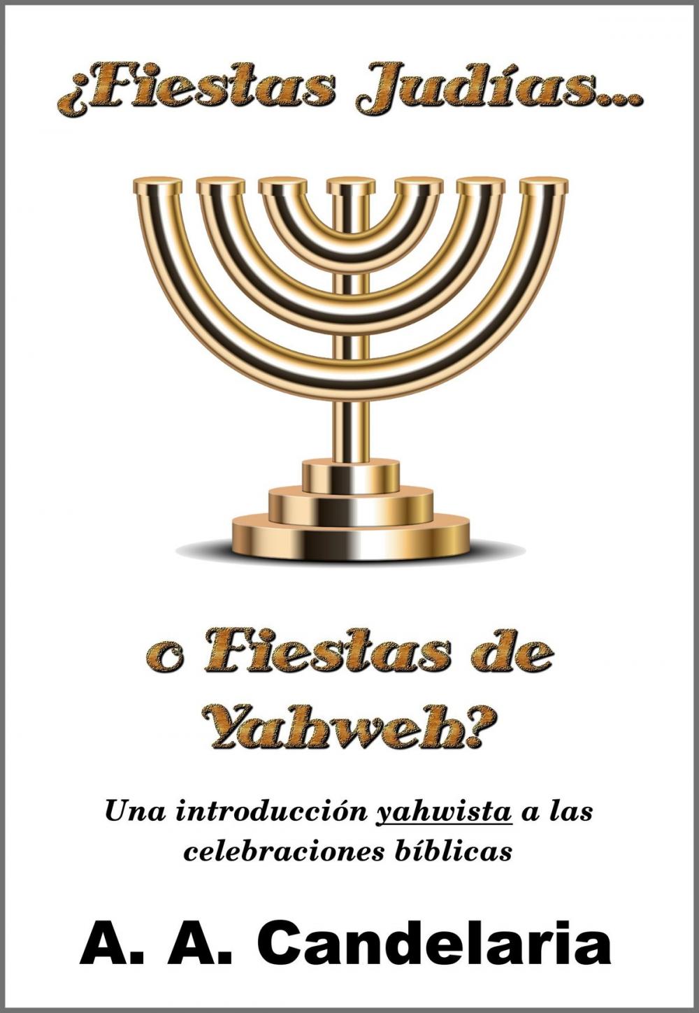 Big bigCover of ¿Fiestas Judías o Fiestas de Yahweh?: Una introducción yahwista a las celebraciones bíblicas