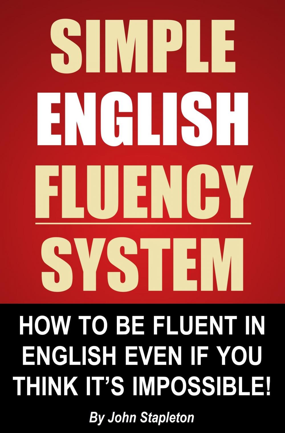 Big bigCover of Simple English Fluency System: How To Be Fluent In English Even If You Think It's Impossible!