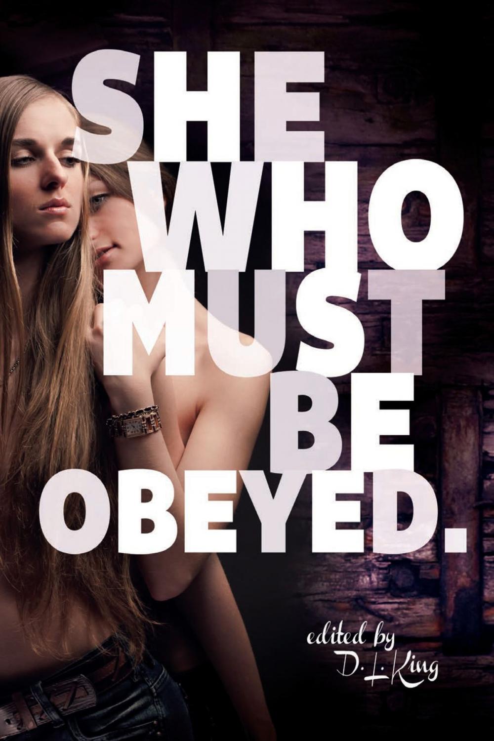 Big bigCover of She Who Must Be Obeyed: Femme Dominant Lesbian Erotica