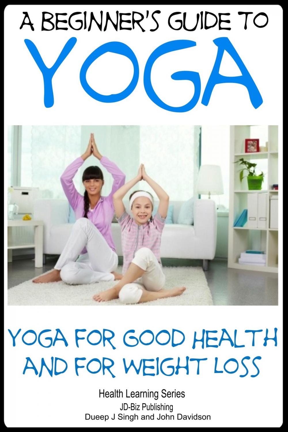 Big bigCover of A Beginner’s Guide to Yoga: Yoga for Good Health and for Weight Loss