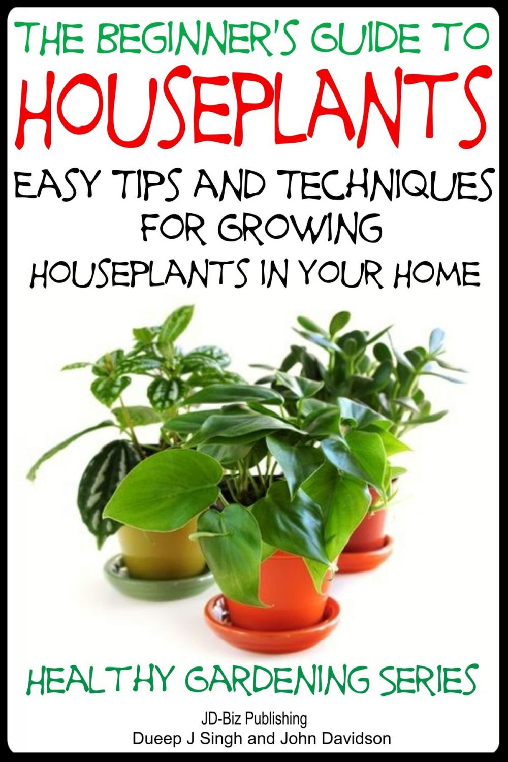 Big bigCover of The Beginner’s Guide to Houseplants: Easy Tips and Techniques for Growing Houseplants in Your Home