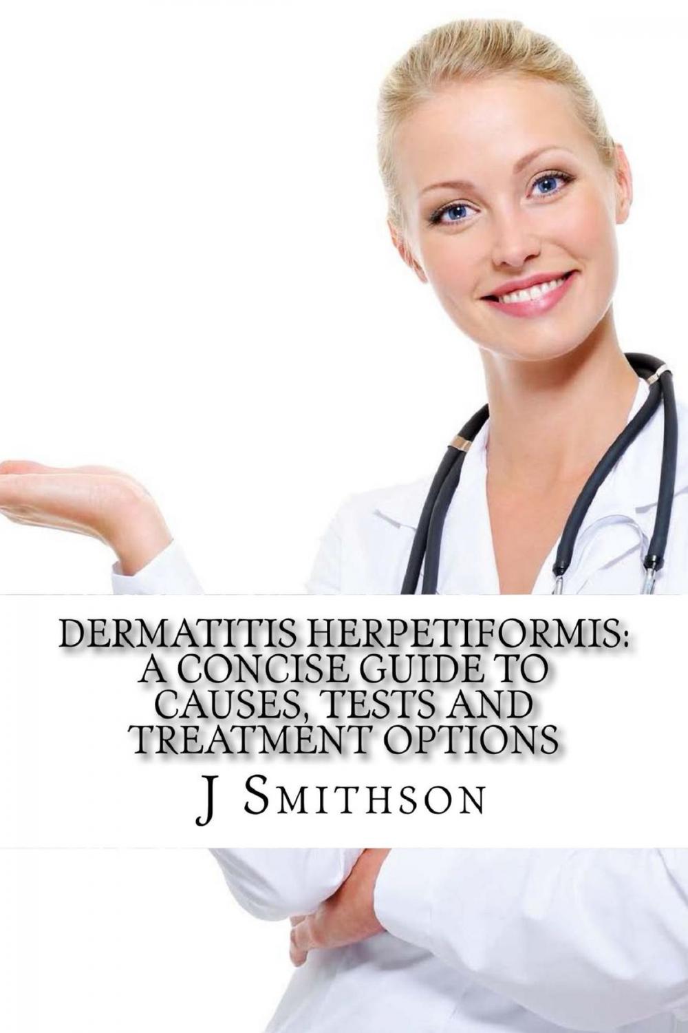 Big bigCover of Dermatitis Herpetiformis: A Concise Guide to Causes, Tests and Treatment Options
