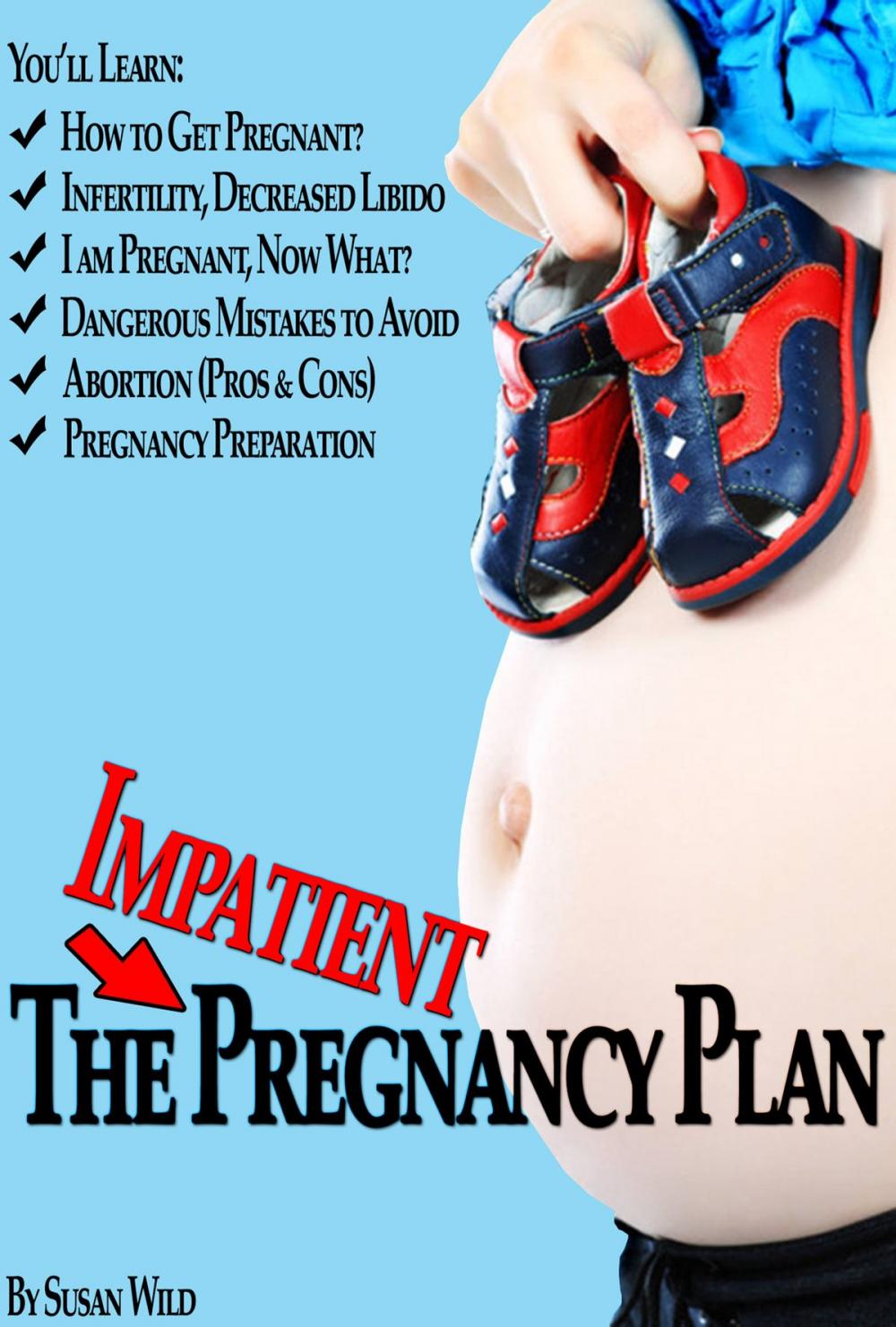 Big bigCover of The Impatient Pregnancy Plan: Pregnancy Secrets Most Women Would Never Know!
