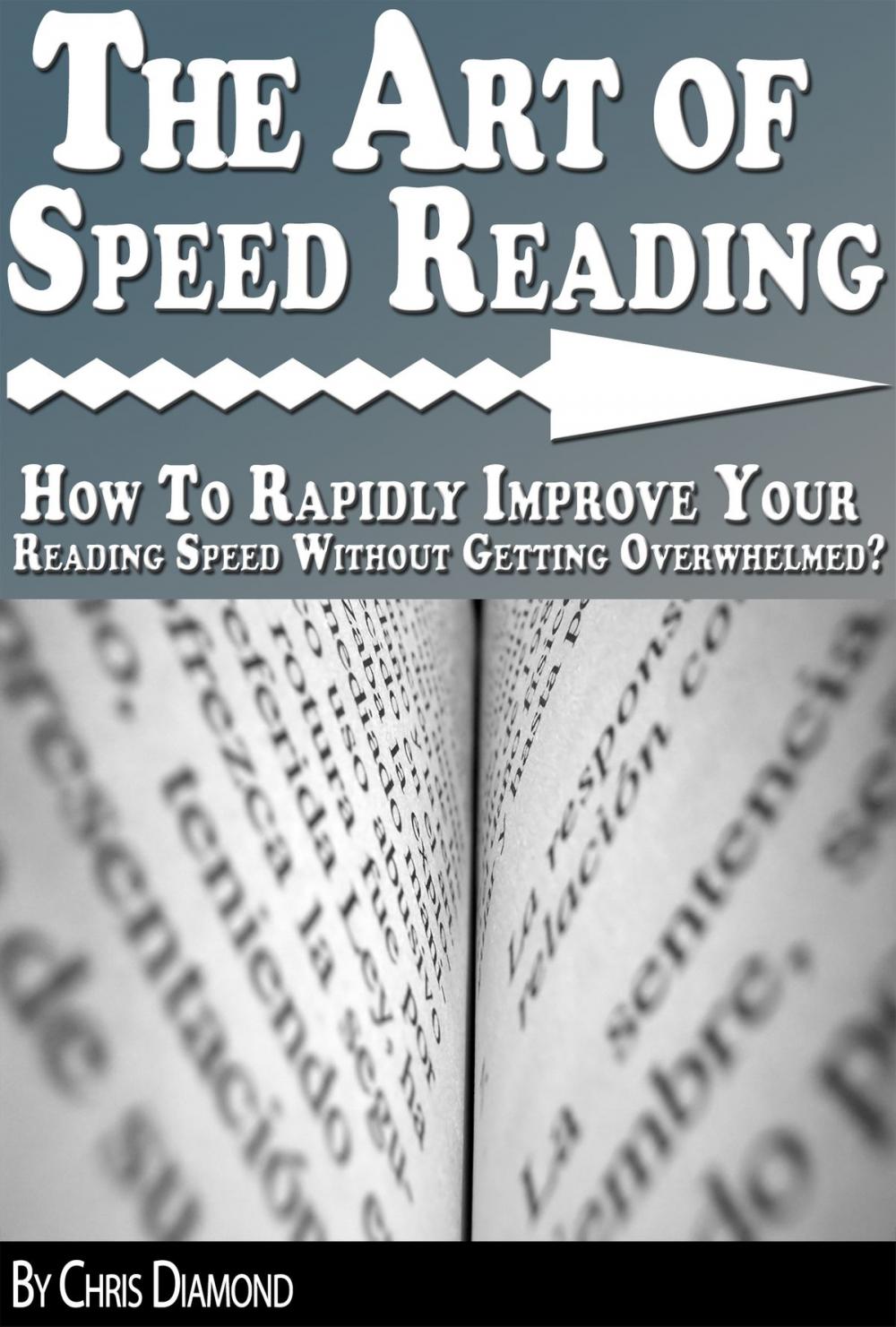 Big bigCover of The Art of Speed Reading: How To Rapidly Improve Your Reading Speed Without Getting Overwhelmed?