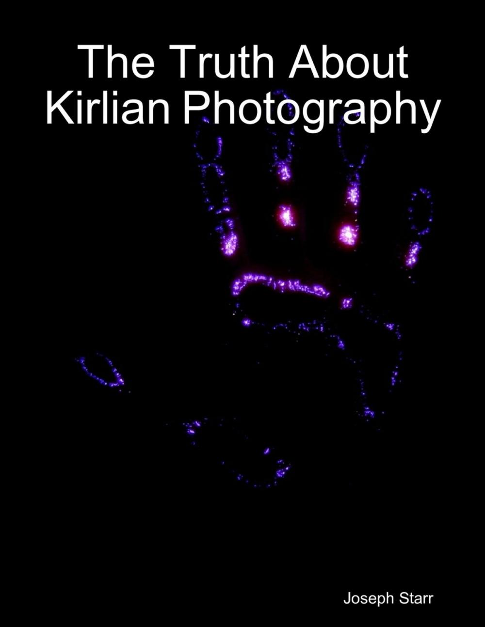 Big bigCover of The Truth About Kirlian Photography
