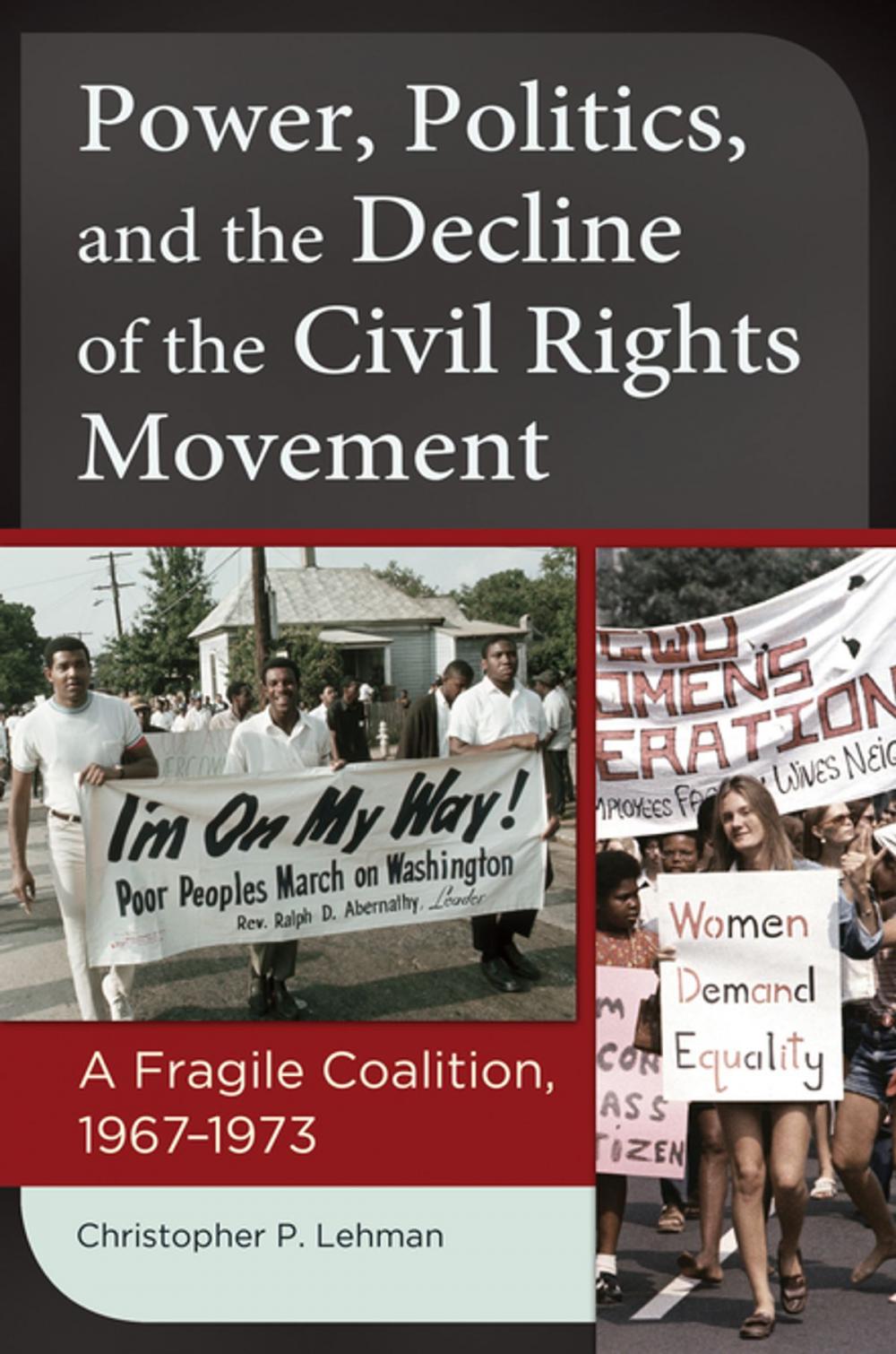 Big bigCover of Power, Politics, and the Decline of the Civil Rights Movement: A Fragile Coalition, 1967–1973