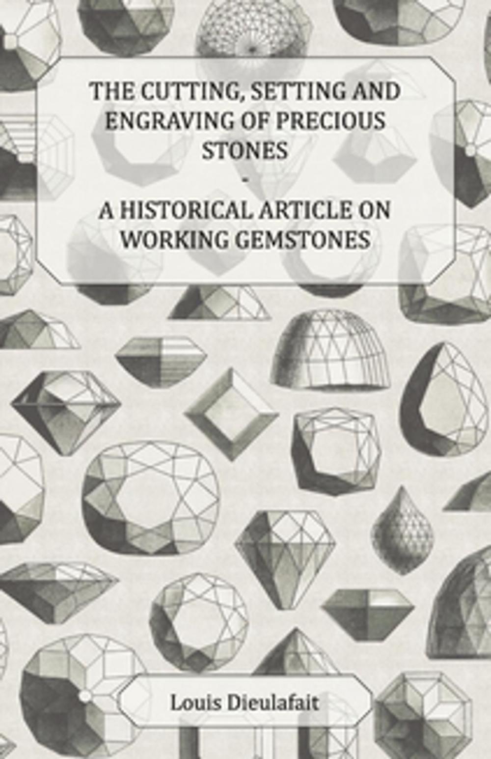 Big bigCover of The Cutting, Setting and Engraving of Precious Stones - A Historical Article on Working Gemstones