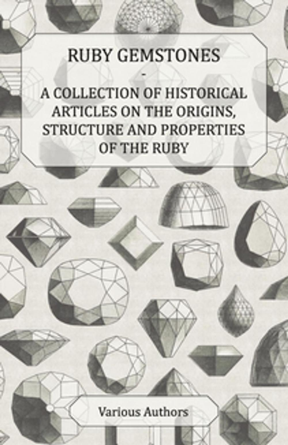 Big bigCover of Ruby Gemstones - A Collection of Historical Articles on the Origins, Structure and Properties of the Ruby