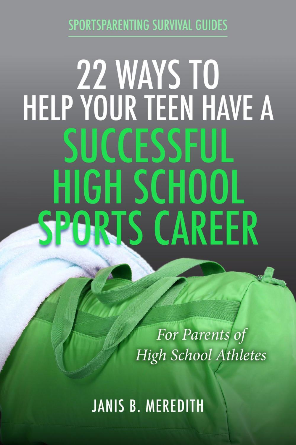 Big bigCover of 22 Ways to Help Your Teen Have a Successful High School Sports Career