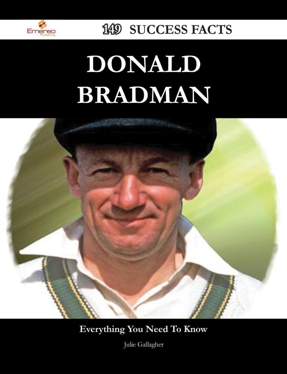 Big bigCover of Donald Bradman 149 Success Facts - Everything you need to know about Donald Bradman